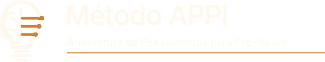 Método APPI - Arquitetura de Pensamentos para Pré-Ideias